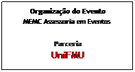 Text Box: Organização do Evento
MEMC Assessoria em Eventos
Parceria
UniFMU